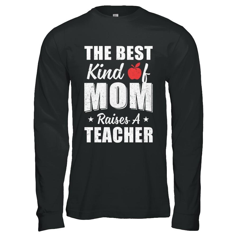 Best Kind Of Mom Raises A Teacher Mothers Day Gift-T-Shirt & Hoodie-Long Sleeve T-Shirt-Black