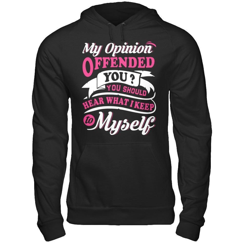 My Opinion Offended You You Should Hear What I Keep To My Self-T-Shirt & Hoodie-Pullover Hoodie-Black