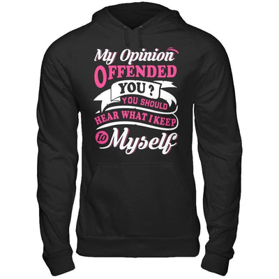 My Opinion Offended You You Should Hear What I Keep To My Self-T-Shirt & Hoodie-Pullover Hoodie-Black