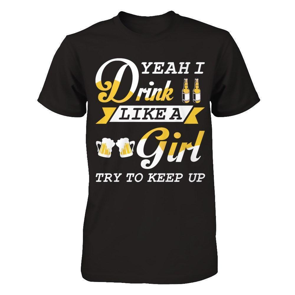 Yeah I Drink Like A Girl-T-Shirt & Hoodie-Premium T-Shirt-Black