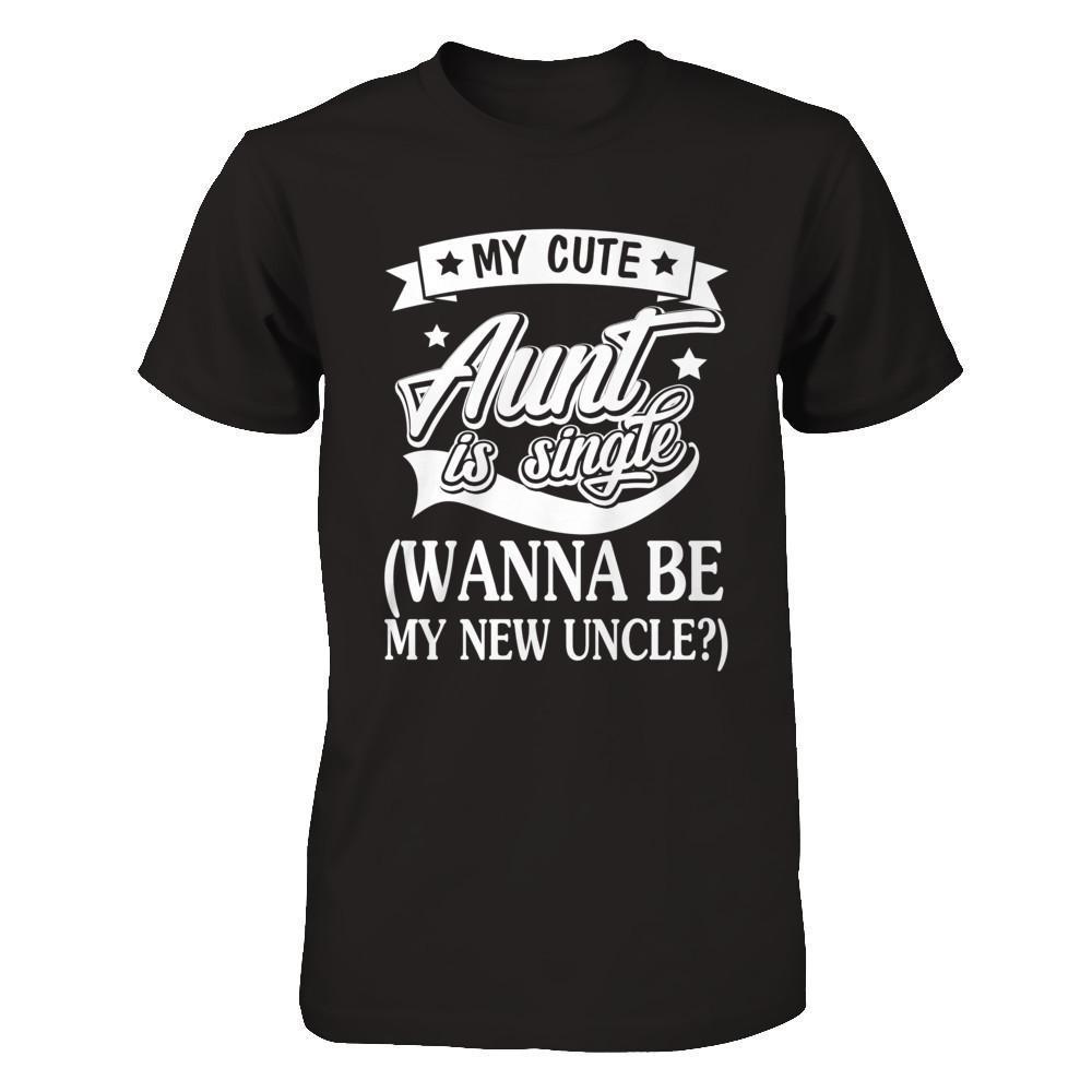 My Cute Aunt Is Single Wanna Be My New Uncle-T-Shirt & Hoodie-Premium T-Shirt-Black