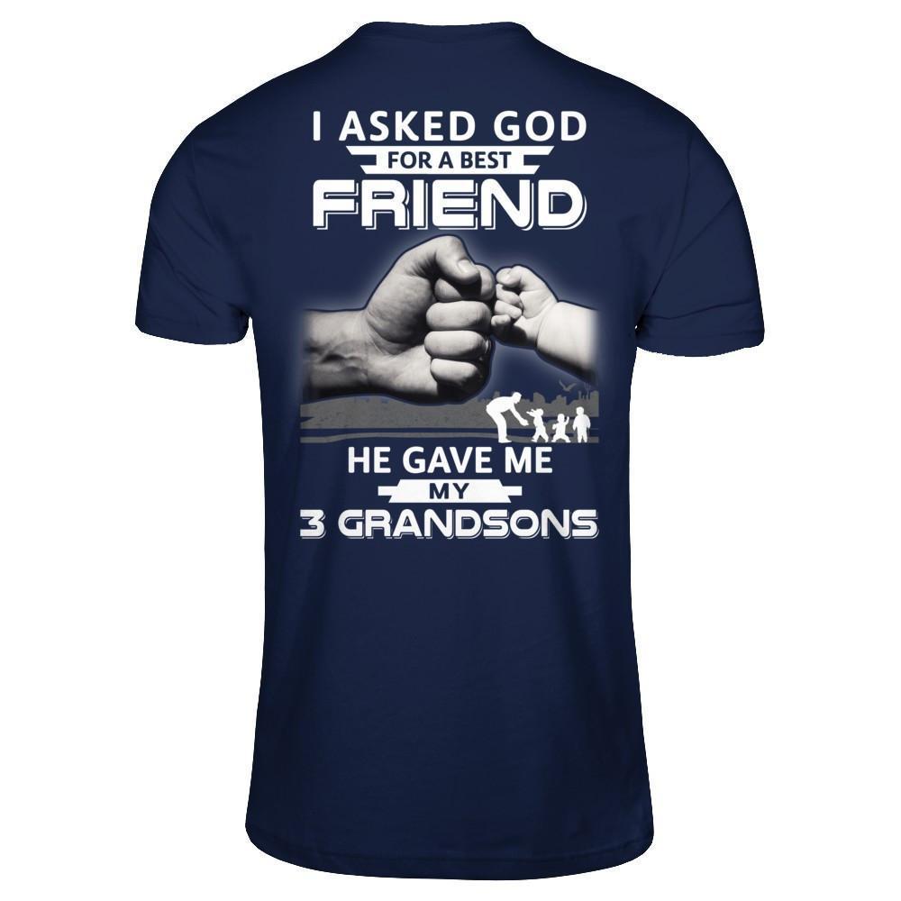 I Asked God For A Best Friend He Gave Me My Three Grandsons-T-Shirt & Hoodie-Classic T-Shirt-Navy
