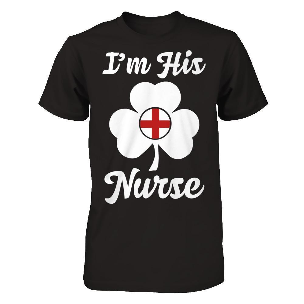 I'm His Nurse Saint Patrick's Day-T-Shirt & Hoodie-Premium T-Shirt-Black