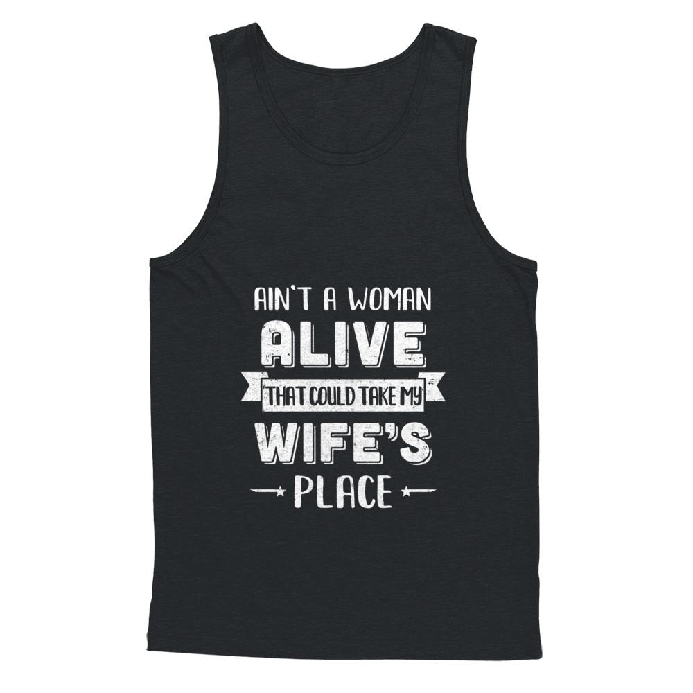Ain't A Woman Alive That Could Take My Wife's Place-T-Shirt & Hoodie-Unisex Tank-Black