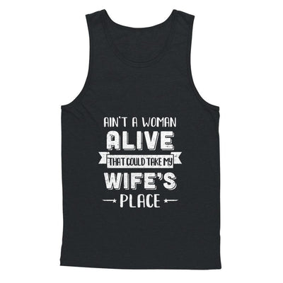 Ain't A Woman Alive That Could Take My Wife's Place-T-Shirt & Hoodie-Unisex Tank-Black