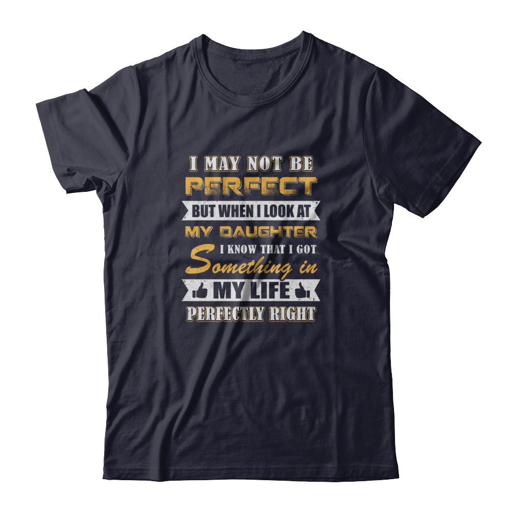 I May Not Be Perfect But When I Look At My Daughter-T-Shirt & Tank Top-Premium T-Shirt-Midnight Navy