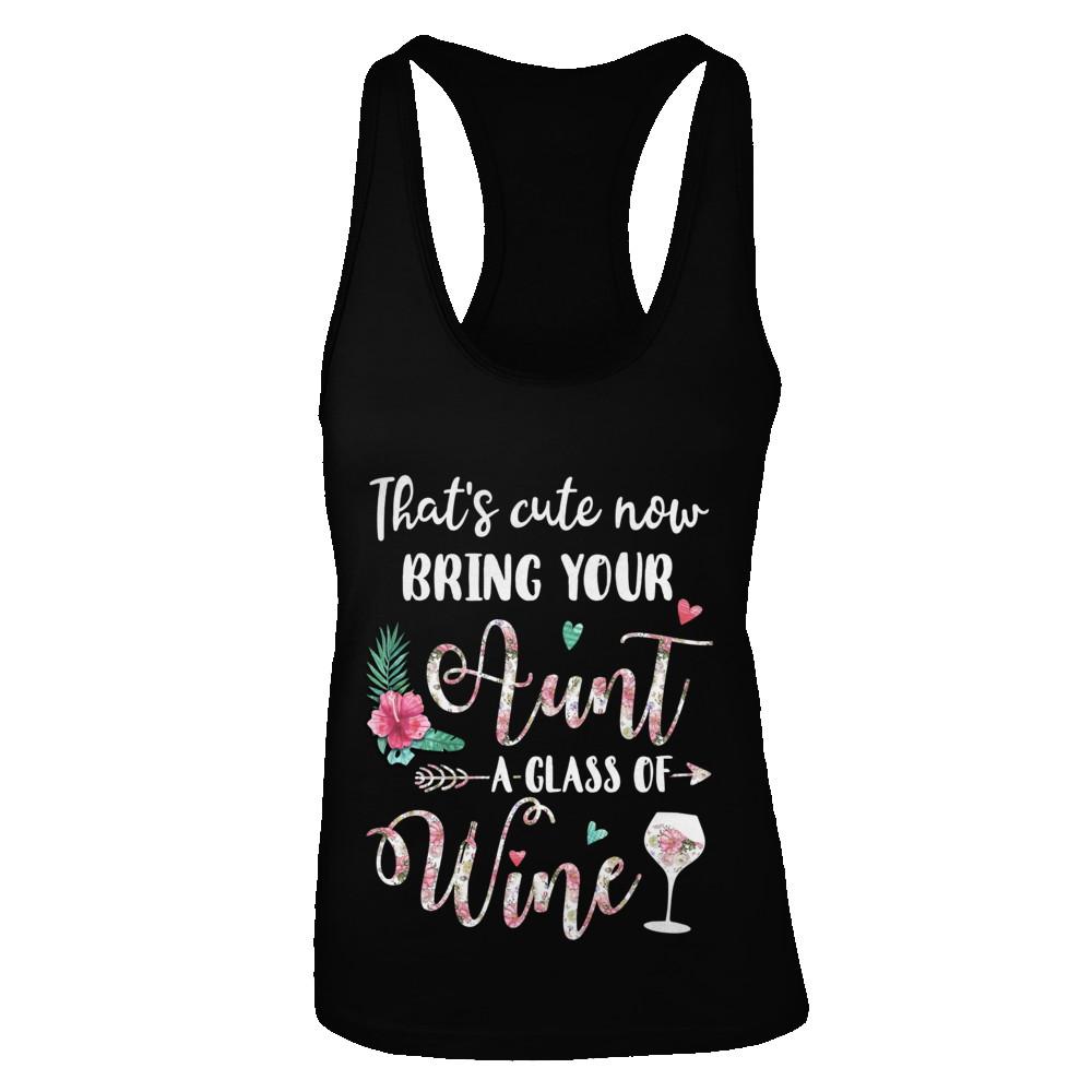 That's Cute Now Bring Your Aunt A Glass Of Wine-T-Shirt & Tank Top-Women's Ideal Racerback Tank-Black