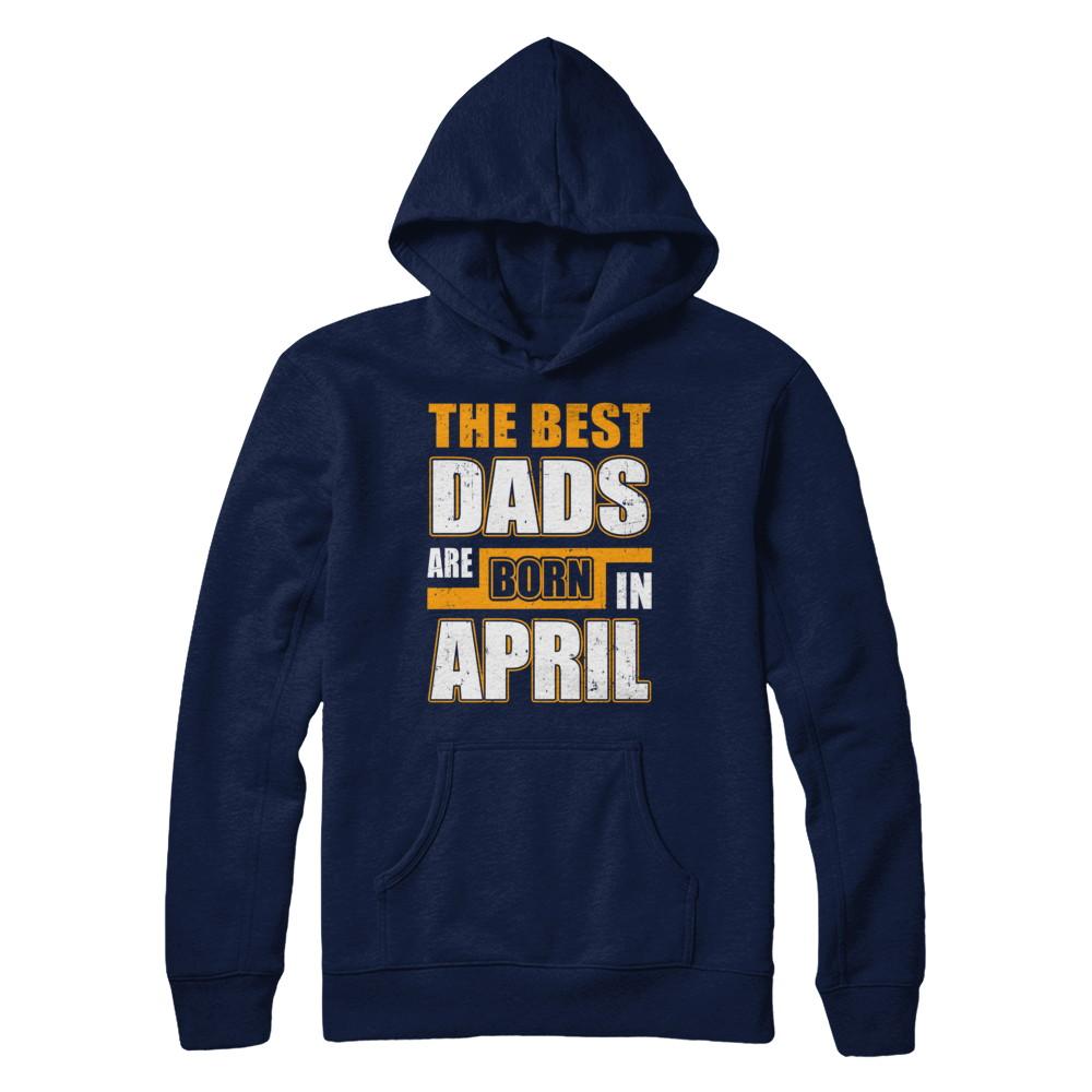 The Best Dads Are Born In April-T-Shirt & Hoodie-Pullover Hoodie-Navy