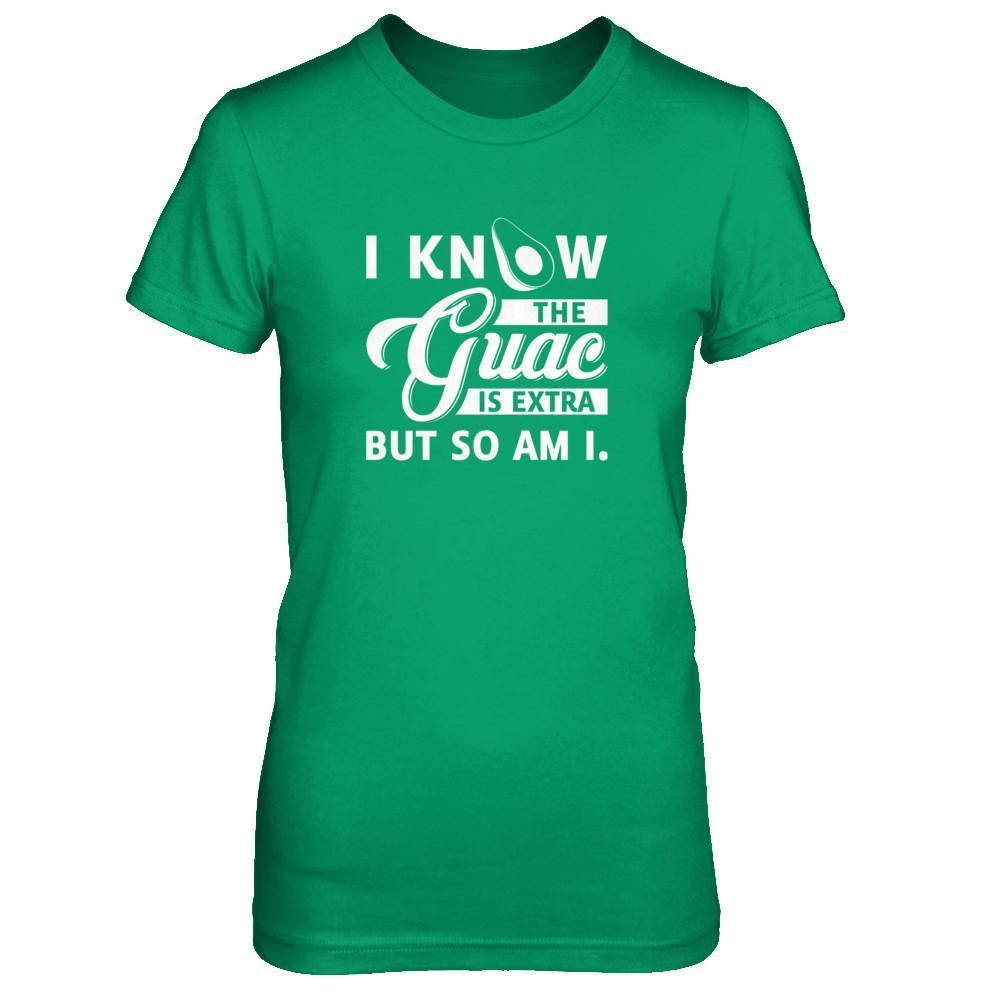 I Know The Guac Is Extra But So Am I-T-Shirt & Tank Top-Women's T-Shirt-Irish Green