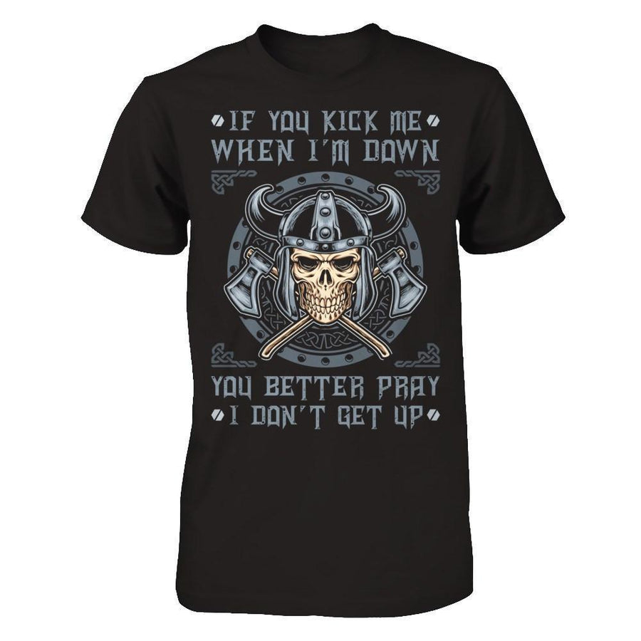 Viking If You Kick Me When I'm Down You Better Pray I Don't Get Up-T-Shirt & Hoodie-Classic T-Shirt-Black