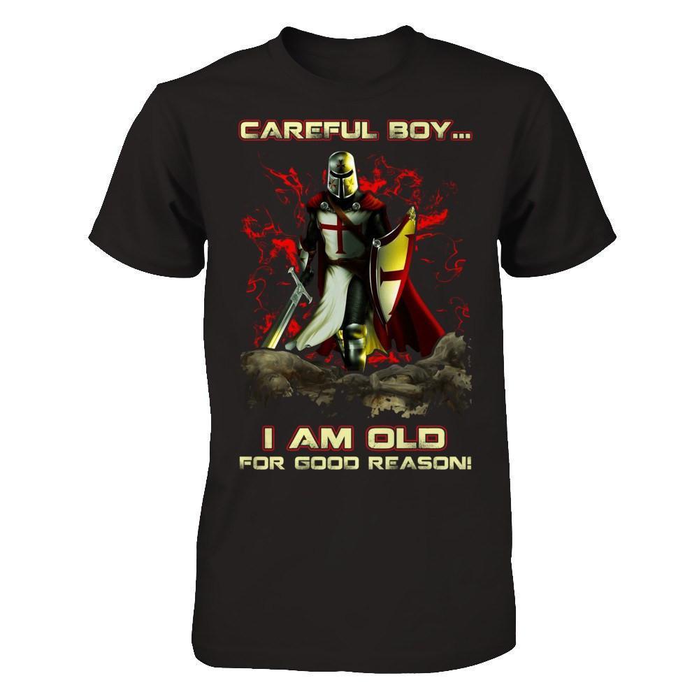 Knight Templar Careful Boy I'm Old For Good Reason-T-Shirt & Hoodie-Classic T-Shirt-Black