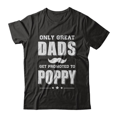 Only Great Dads Get Promoted To Poppy Fathers Day-T-Shirt & Hoodie-Classic T-Shirt-Black