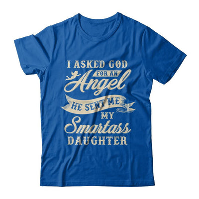 I Asked God For An Angel He Sent Me My Smartass Daughter-T-Shirt & Hoodie-Premium T-Shirt-Royal