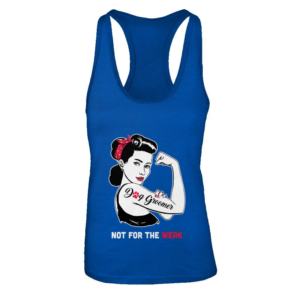 Dog Groomer Not For The Weak Strong For Women-T-Shirt & Tank Top-Women's Ideal Racerback Tank-Royal