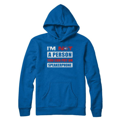 I Am Not A Person You Can Put On Speaker Phone-T-Shirt & Hoodie-Pullover Hoodie-Royal