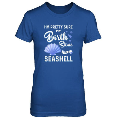 I'm Pretty Sure My Birth Stone Is A Seashell-T-Shirt & Tank Top-Women's T-Shirt-Royal