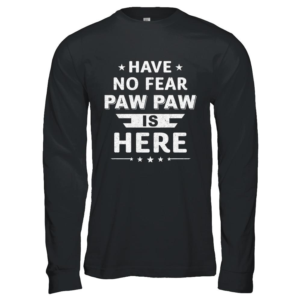 Have No Fear Paw Paw Is Here Father's Day Gift-T-Shirt & Hoodie-Long Sleeve T-Shirt-Black