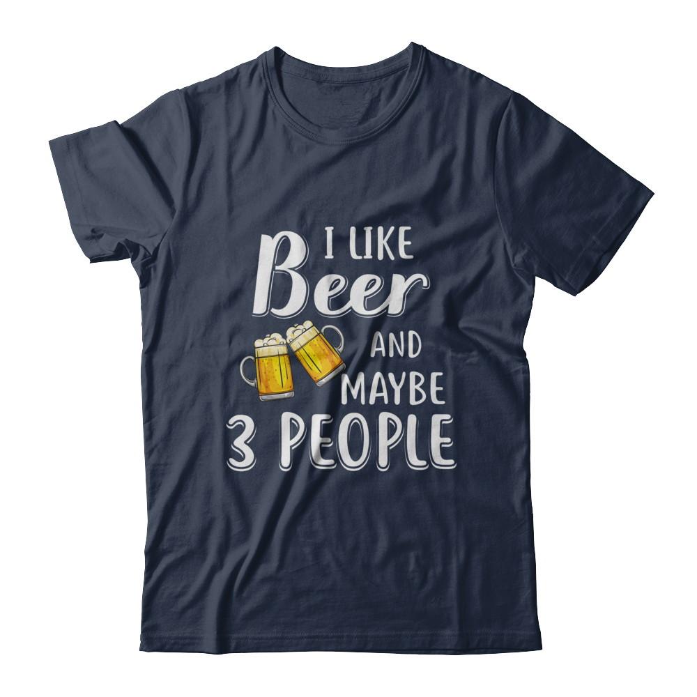 I Like Beer And Maybe 3 People-T-Shirt & Hoodie-Classic T-Shirt-Navy