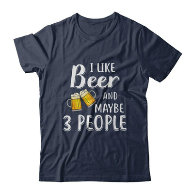 I Like Beer And Maybe 3 People-T-Shirt & Hoodie-Classic T-Shirt-Navy