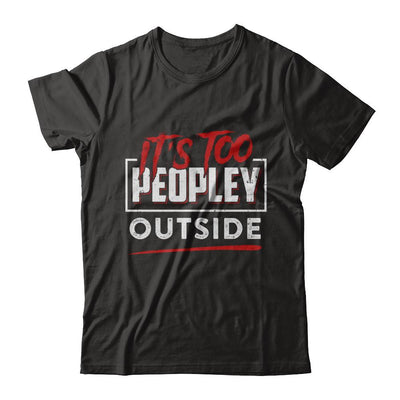 It's Too Peopley Outside-T-Shirt & Hoodie-Premium T-Shirt-Black