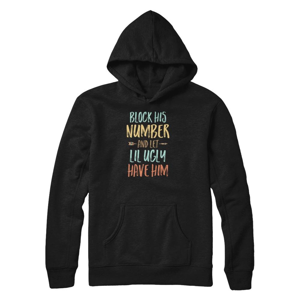 Block His Number And Let Lil Ugly Have Him-T-Shirt & Tank Top-Pullover Hoodie-Black