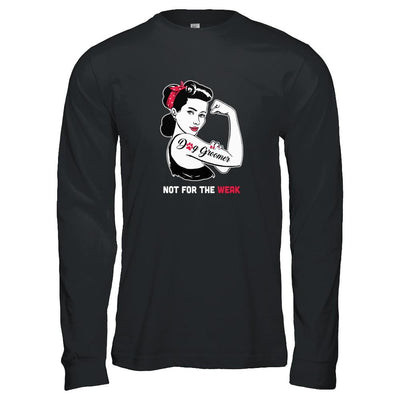 Dog Groomer Not For The Weak Strong For Women-T-Shirt & Tank Top-Long Sleeve T-Shirt-Black