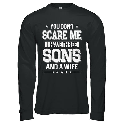 You Don't Scare Me I Have Three Sons And A Wife Fathers Day-T-Shirt & Hoodie-Long Sleeve T-Shirt-Black