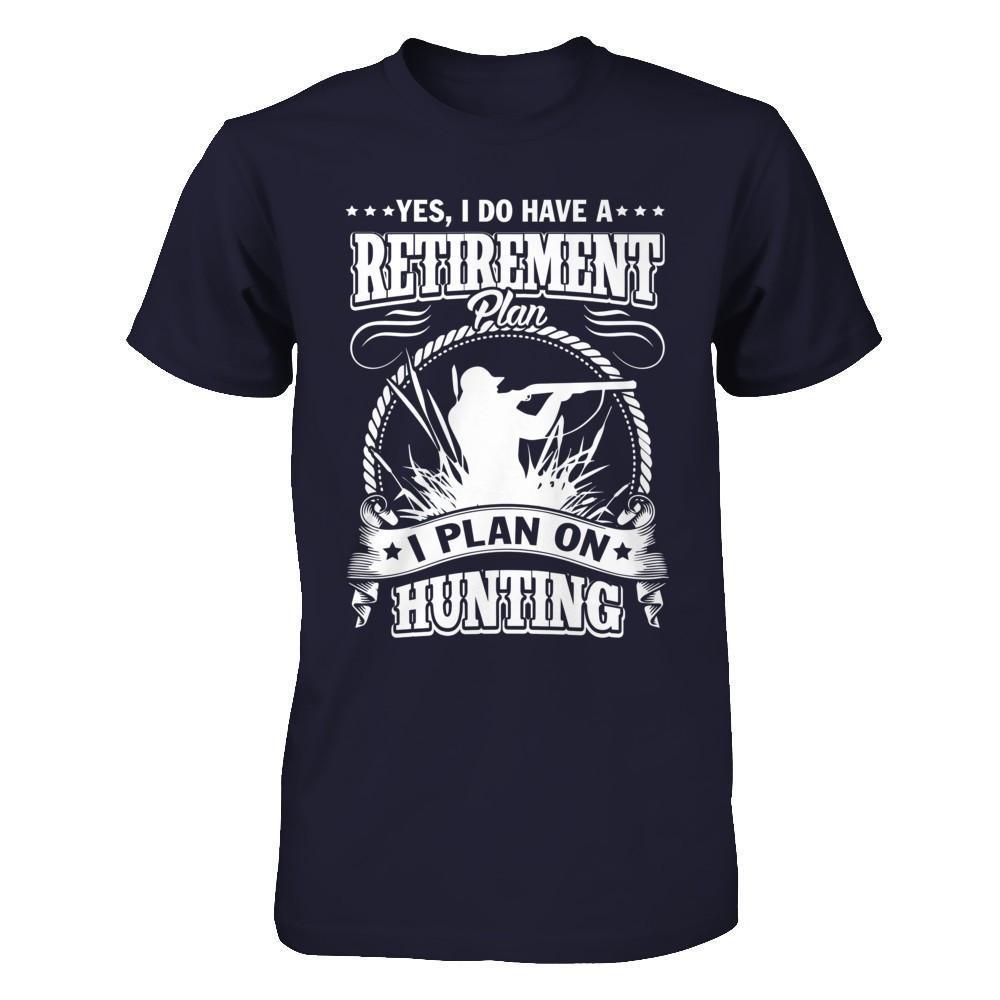 I Do Have A Retirement Plan I Plan On Hunting-T-Shirt & Hoodie-Premium T-Shirt-Midnight Navy