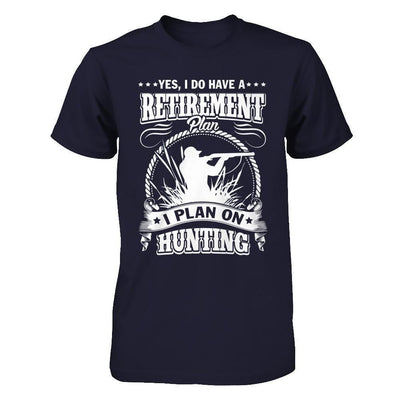 I Do Have A Retirement Plan I Plan On Hunting-T-Shirt & Hoodie-Premium T-Shirt-Midnight Navy