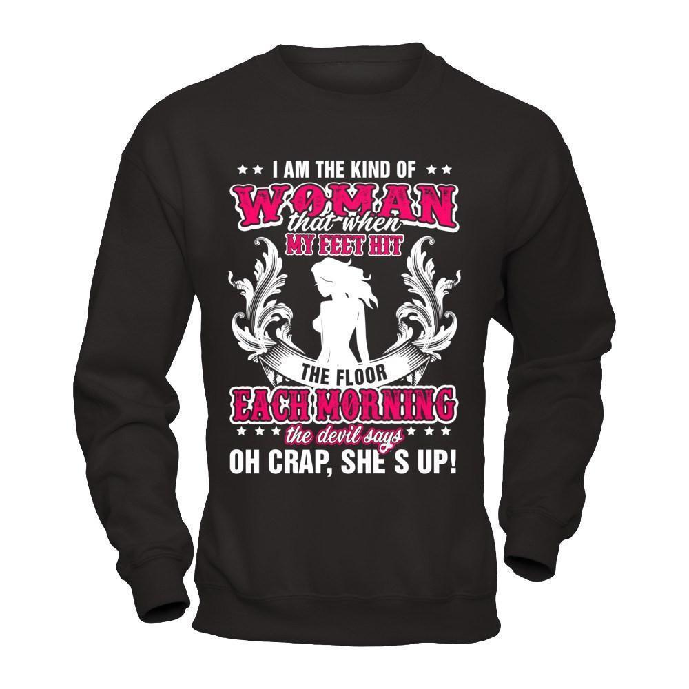 I Am The Kind Of Woman That When My Feet Hit The Floor-T-Shirt & Hoodie-Crewneck Sweatshirt-Black