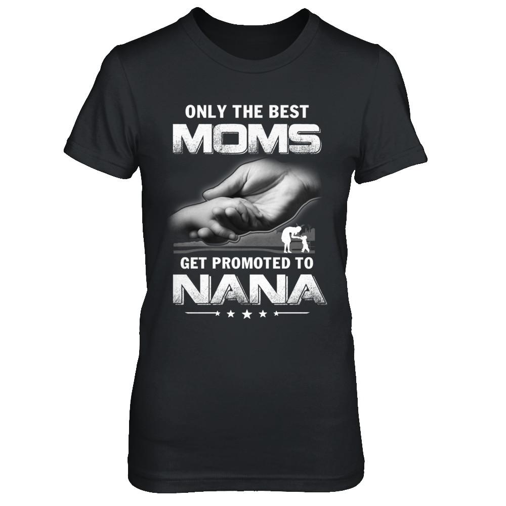 The Best Moms Get Promoted To Nana Mothers Day