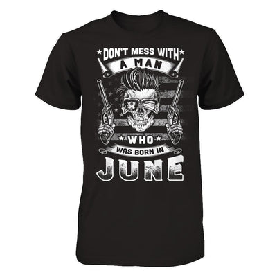 Don't Mess With A Man Who Was Born In June-T-Shirt & Hoodie-Classic T-Shirt-Black