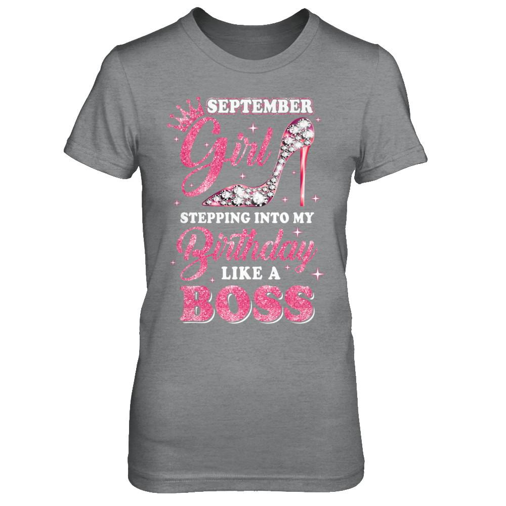 September Girl Stepping into my birthday like a boss Gift-T-Shirt & Hoodie-Women's T-Shirt-Sport Grey