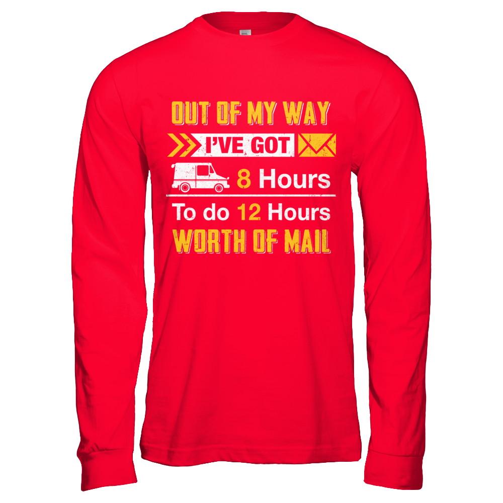 Mailman Out Of My Way I've Got 8 Hours To Do 12 Hours-T-Shirt & Hoodie-Long Sleeve T-Shirt-Red