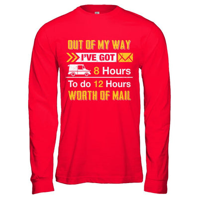 Mailman Out Of My Way I've Got 8 Hours To Do 12 Hours-T-Shirt & Hoodie-Long Sleeve T-Shirt-Red