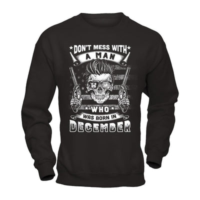 Don't Mess With A Man Who Was Born In December-T-Shirt & Hoodie-Crewneck Sweatshirt-Black