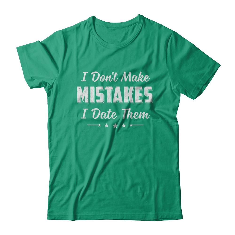 Funny Sayings I Don't Make Mistakes I Date Them-T-Shirt & Hoodie-Classic T-Shirt-Kelly Green
