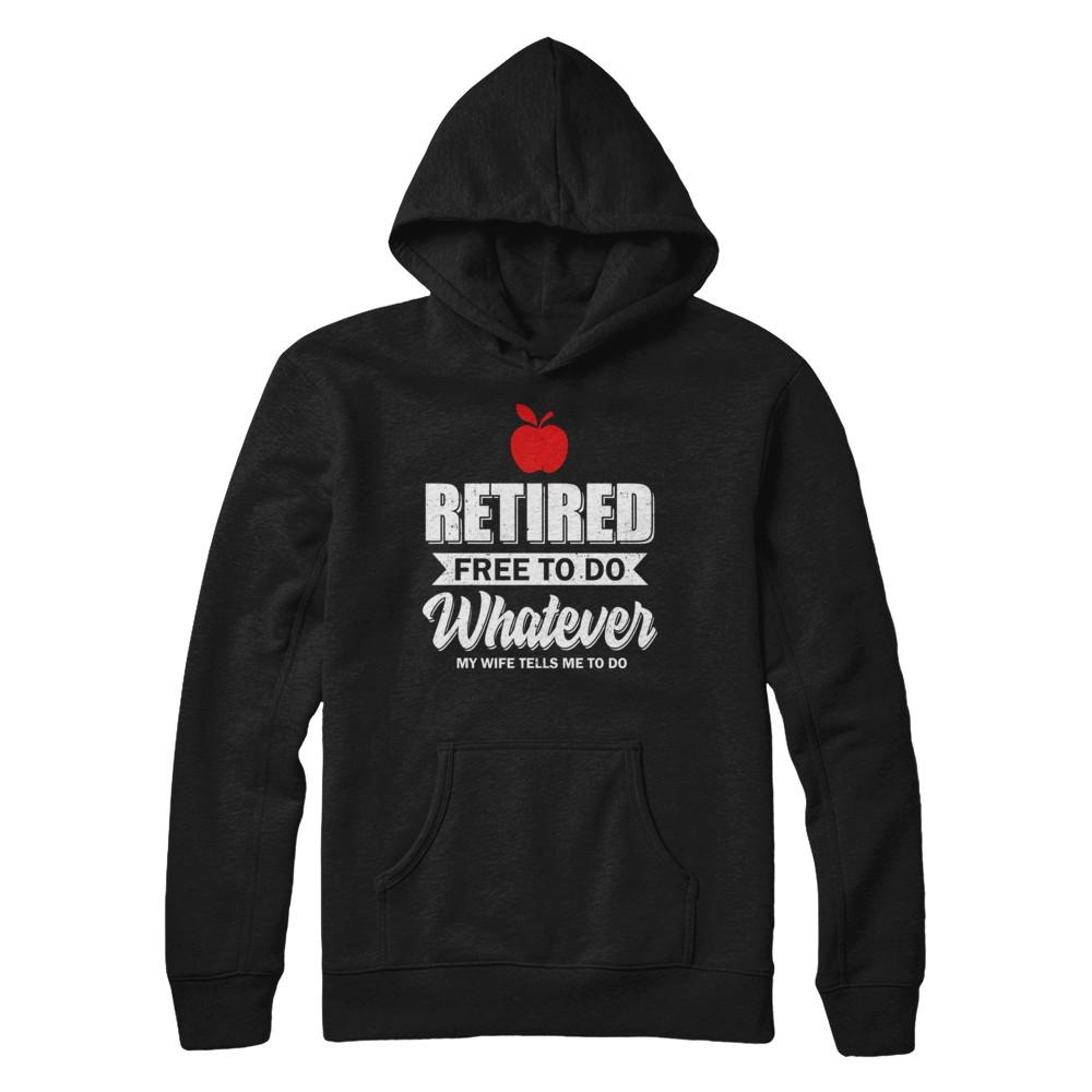 Retired Free To Do Whatever My Wife Tells Me To Do Teacher-T-Shirt & Hoodie-Pullover Hoodie-Black