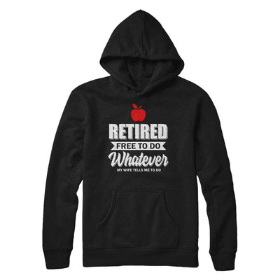 Retired Free To Do Whatever My Wife Tells Me To Do Teacher-T-Shirt & Hoodie-Pullover Hoodie-Black