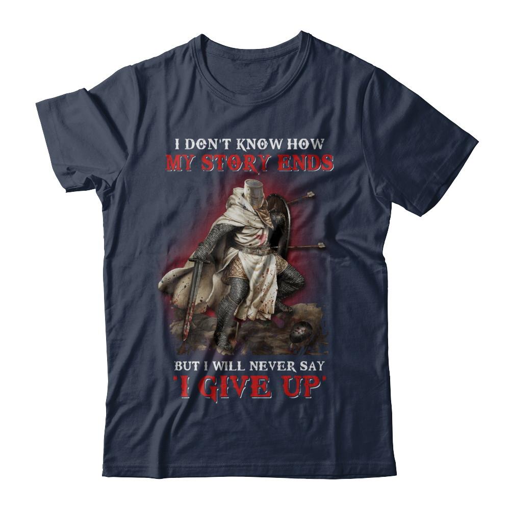 How My Story Ends But It Will Never Say I Gave Up Knight-T-Shirt & Hoodie-Classic T-Shirt-Navy
