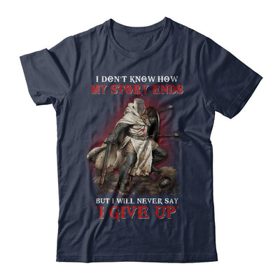 How My Story Ends But It Will Never Say I Gave Up Knight-T-Shirt & Hoodie-Classic T-Shirt-Navy