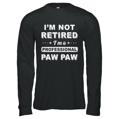 I'm Not Retired A Professional Paw Paw Father Day Gift-T-Shirt & Hoodie-Long Sleeve T-Shirt-Black