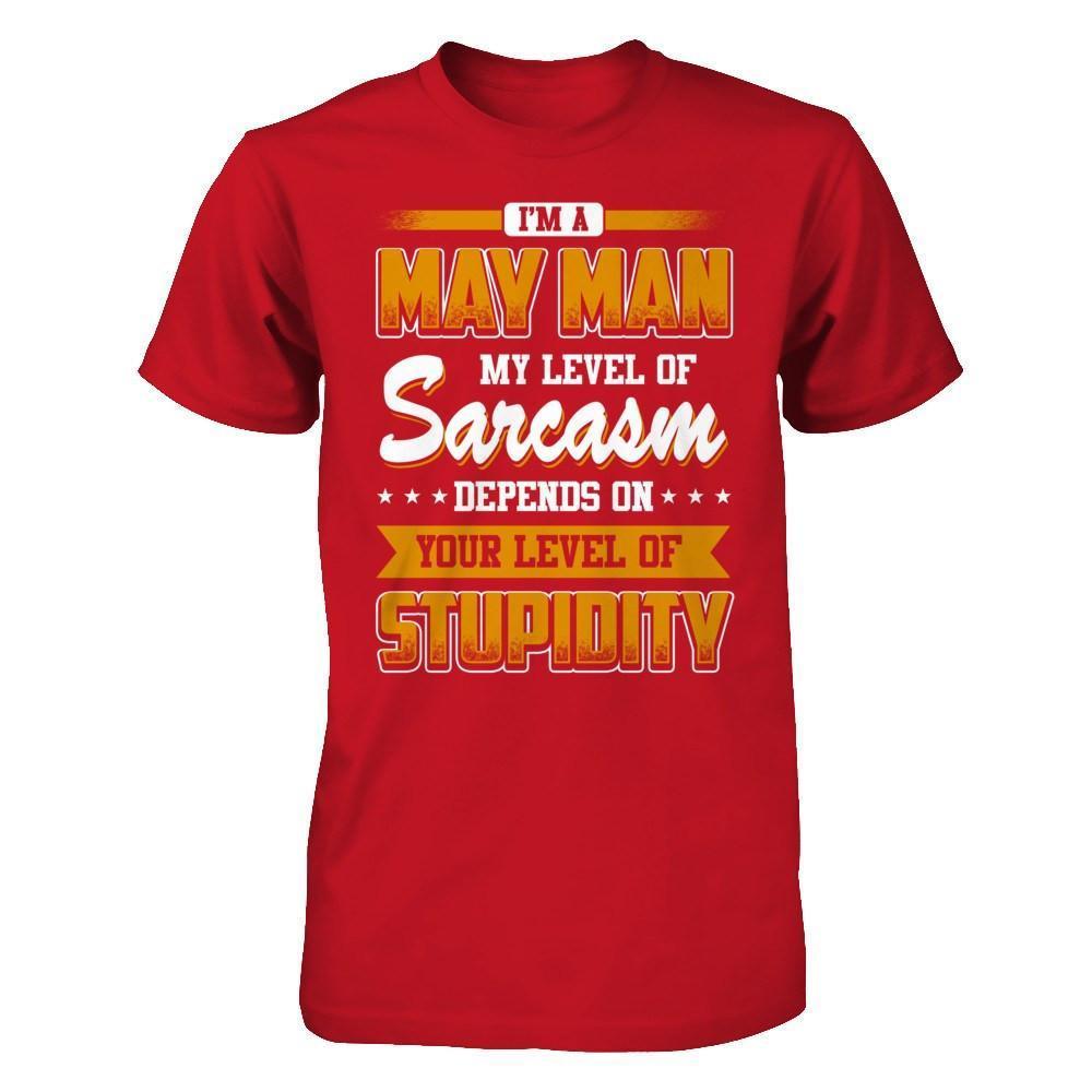 I Am A May Man My Level Of Sarcasm Depends On Your Level Of Stupidity-T-Shirt & Hoodie-Classic T-Shirt-Red