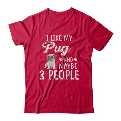 I Like My Pug And Maybe 3 People-T-Shirt & Hoodie-Classic T-Shirt-Red