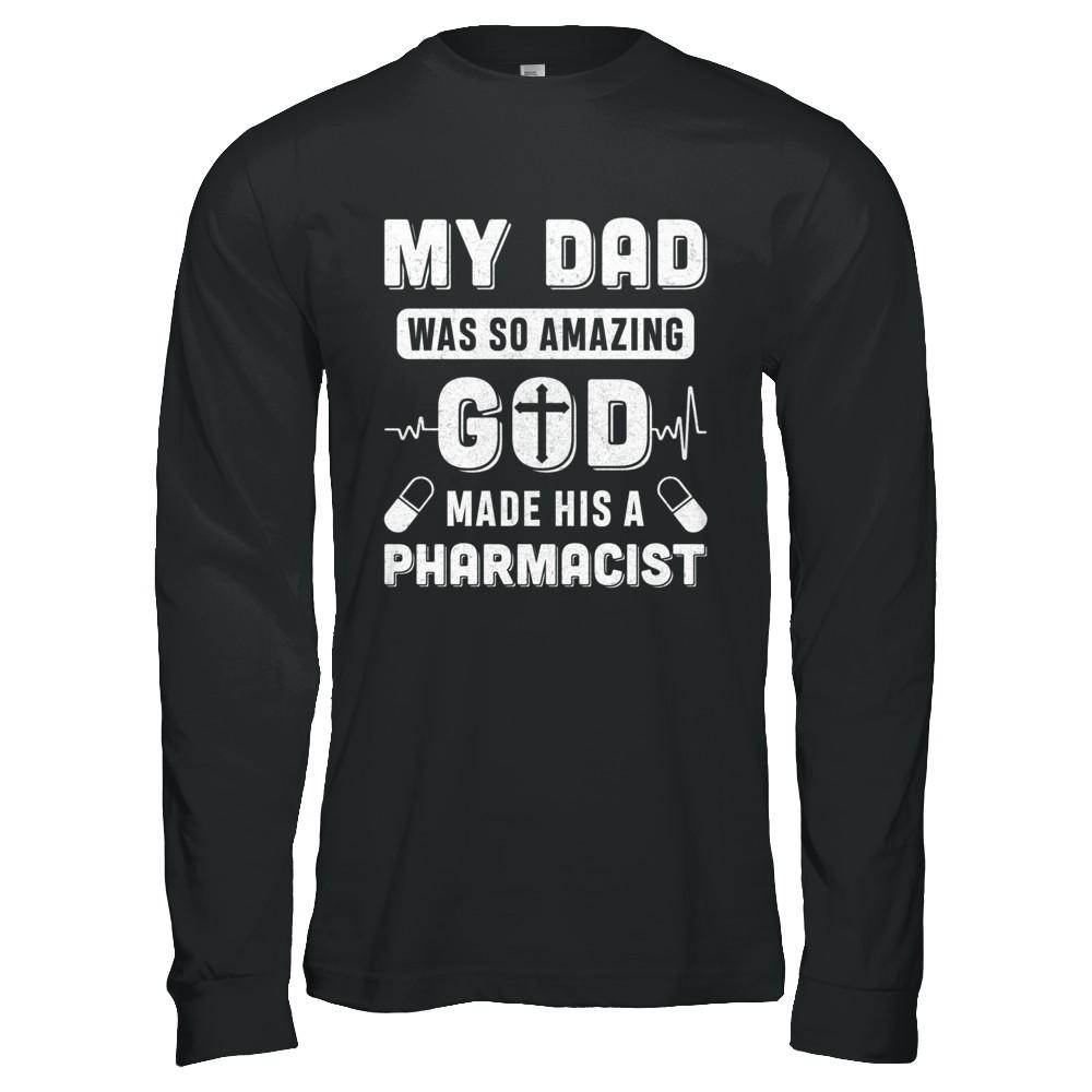 My Dad Was So Amazing God Make His A Pharmacist-T-Shirt & Hoodie-Long Sleeve T-Shirt-Black
