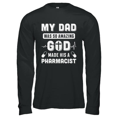 My Dad Was So Amazing God Make His A Pharmacist-T-Shirt & Hoodie-Long Sleeve T-Shirt-Black