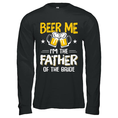 Beer Me I'm The Father Of The Bride Father's Day Gift-T-Shirt & Hoodie-Long Sleeve T-Shirt-Black