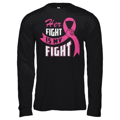 Her Fight is My Fight Breast Cancer Awareness Pink Ribbon-T-Shirt & Hoodie-Long Sleeve T-Shirt-Black