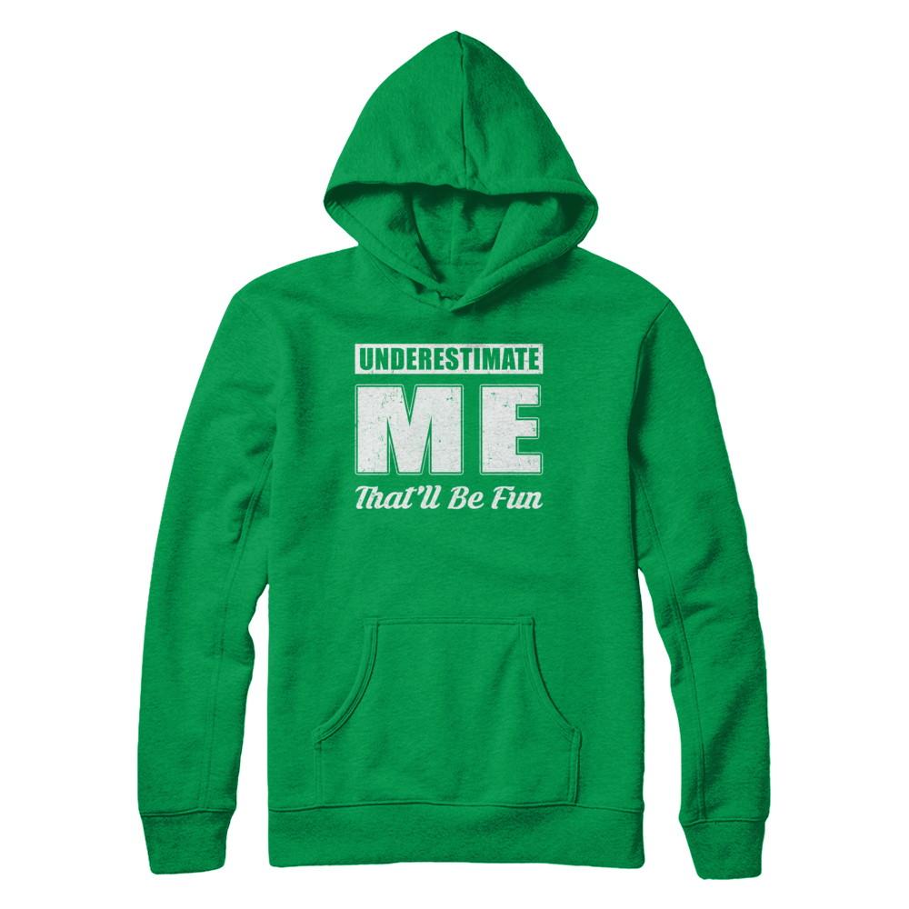 Underestimate Me That'll Be Fun-T-Shirt & Hoodie-Pullover Hoodie-Irish Green