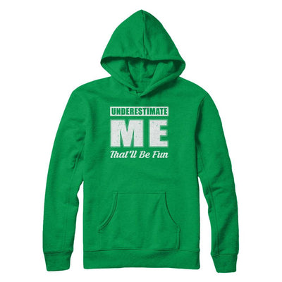 Underestimate Me That'll Be Fun-T-Shirt & Hoodie-Pullover Hoodie-Irish Green